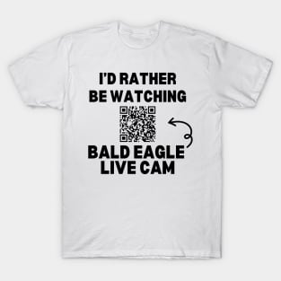 I'd Rather be Watching Bald Eagle Live Cam T-Shirt